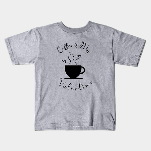 Coffee is My Valentine, Love Heart Coffee Cup - Funny Coffee Quotes Kids T-Shirt by Kylie Paul